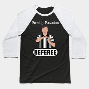 Family Reunion Referee Time Out Whistle Funny Humor Baseball T-Shirt